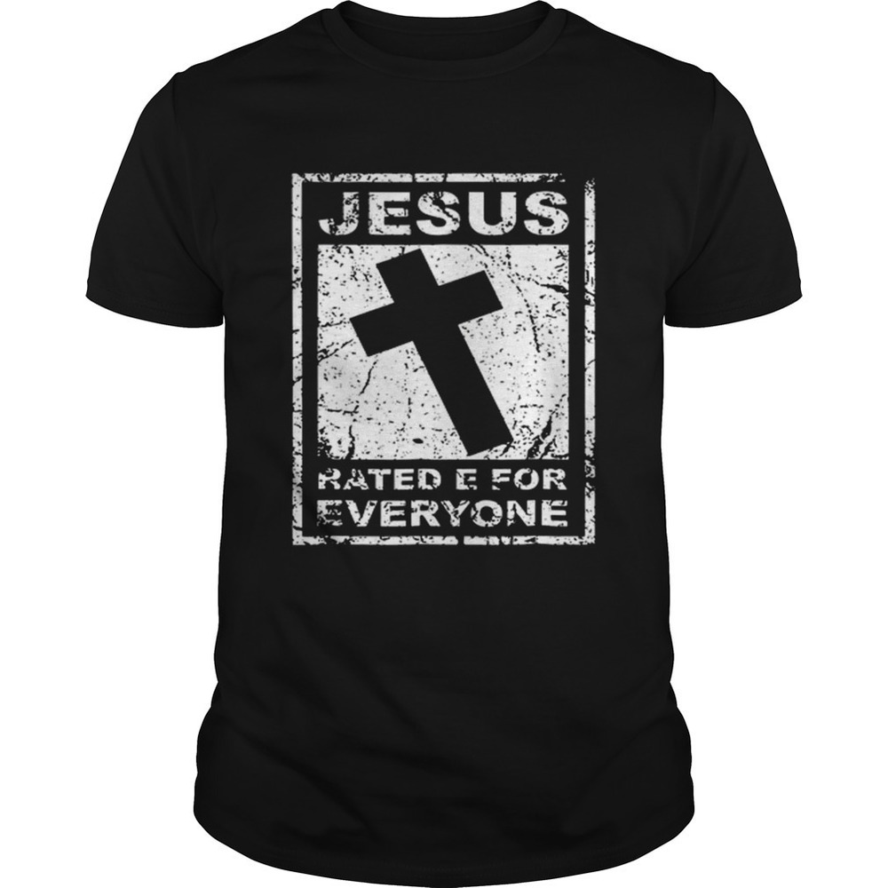 Jesus Rated E For Everyone Shirt
